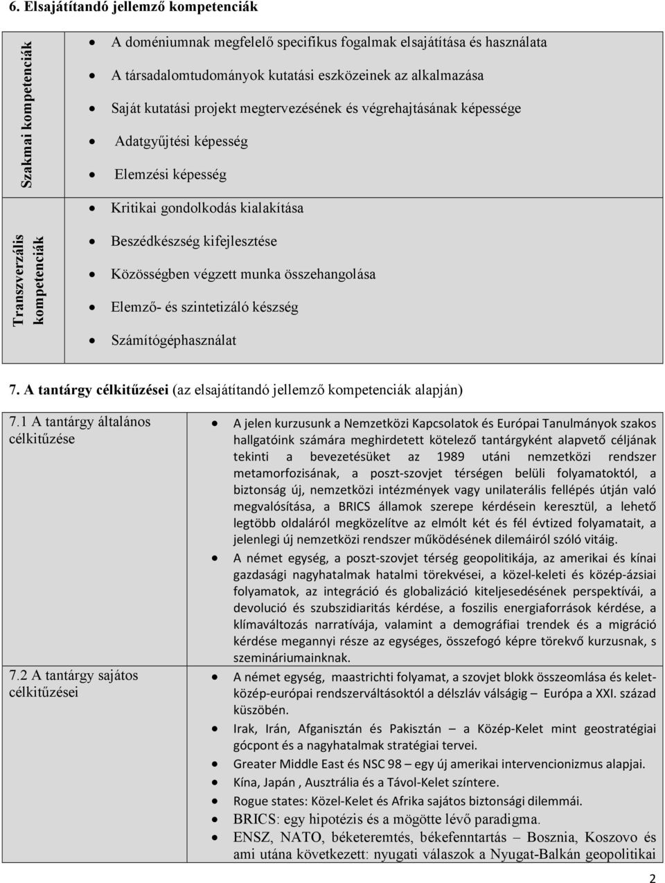 Közösségben végzett munka összehangolása Elemzı- és szintetizáló készség Számítógéphasználat 7. A tantárgy célkitőzései (az elsajátítandó jellemzı kompetenciák alapján) 7.