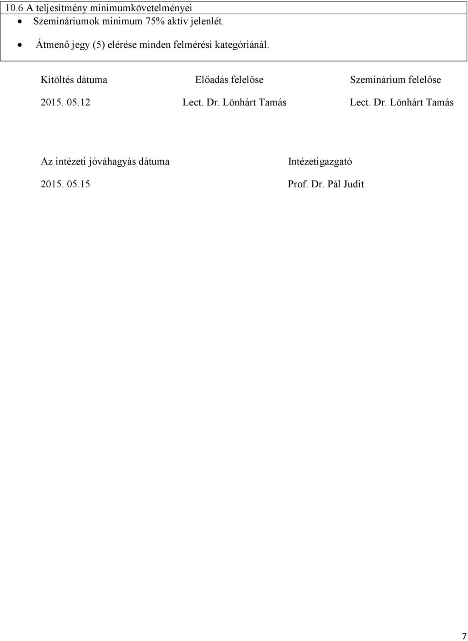 Kitöltés dátuma Elıadás felelıse Szeminárium felelıse 2015. 05.12 Lect. Dr.