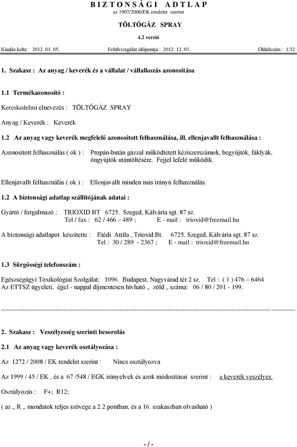2 Az anyag vagy keverék megfelelő azonosított felhasználása, ill.