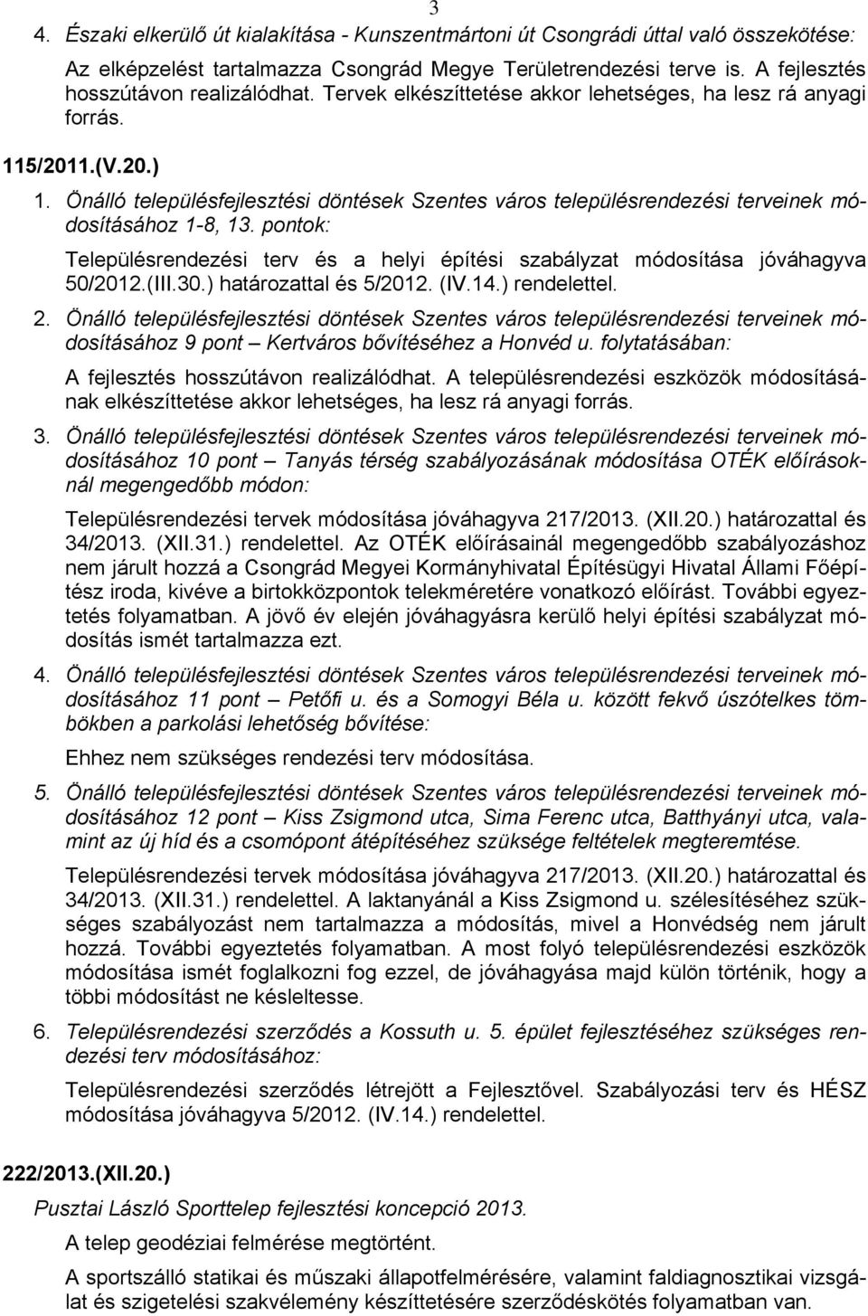 pontok: Településrendezési terv és a helyi építési szabályzat módosítása jóváhagyva 50/2012.(III.30.) határozattal és 5/2012. (IV.14.) rendelettel. 2.