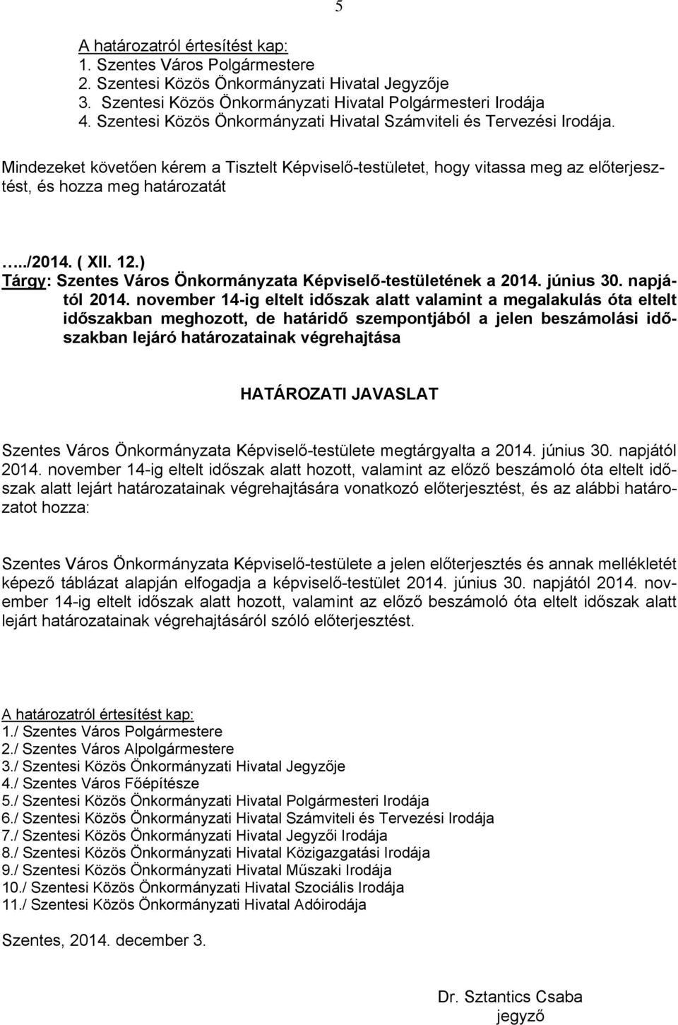 ) Tárgy: Szentes Város Önkormányzata ének a 2014. június 30. napjától 2014.