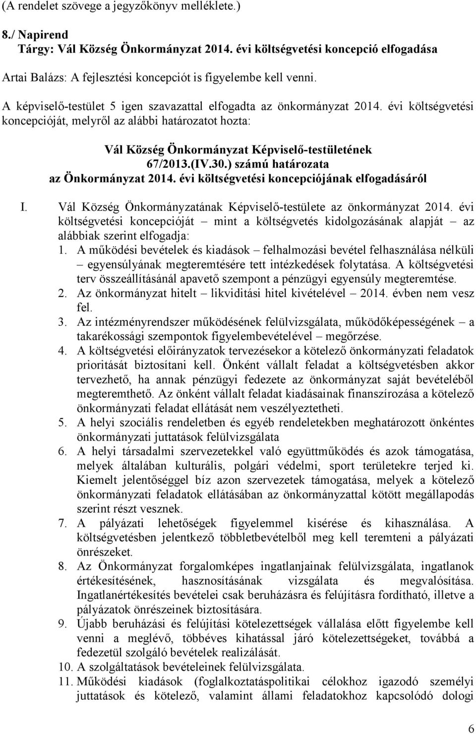 évi költségvetési koncepciójának elfogadásáról I. Vál Község Önkormányzatának Képviselő-testülete az önkormányzat 2014.