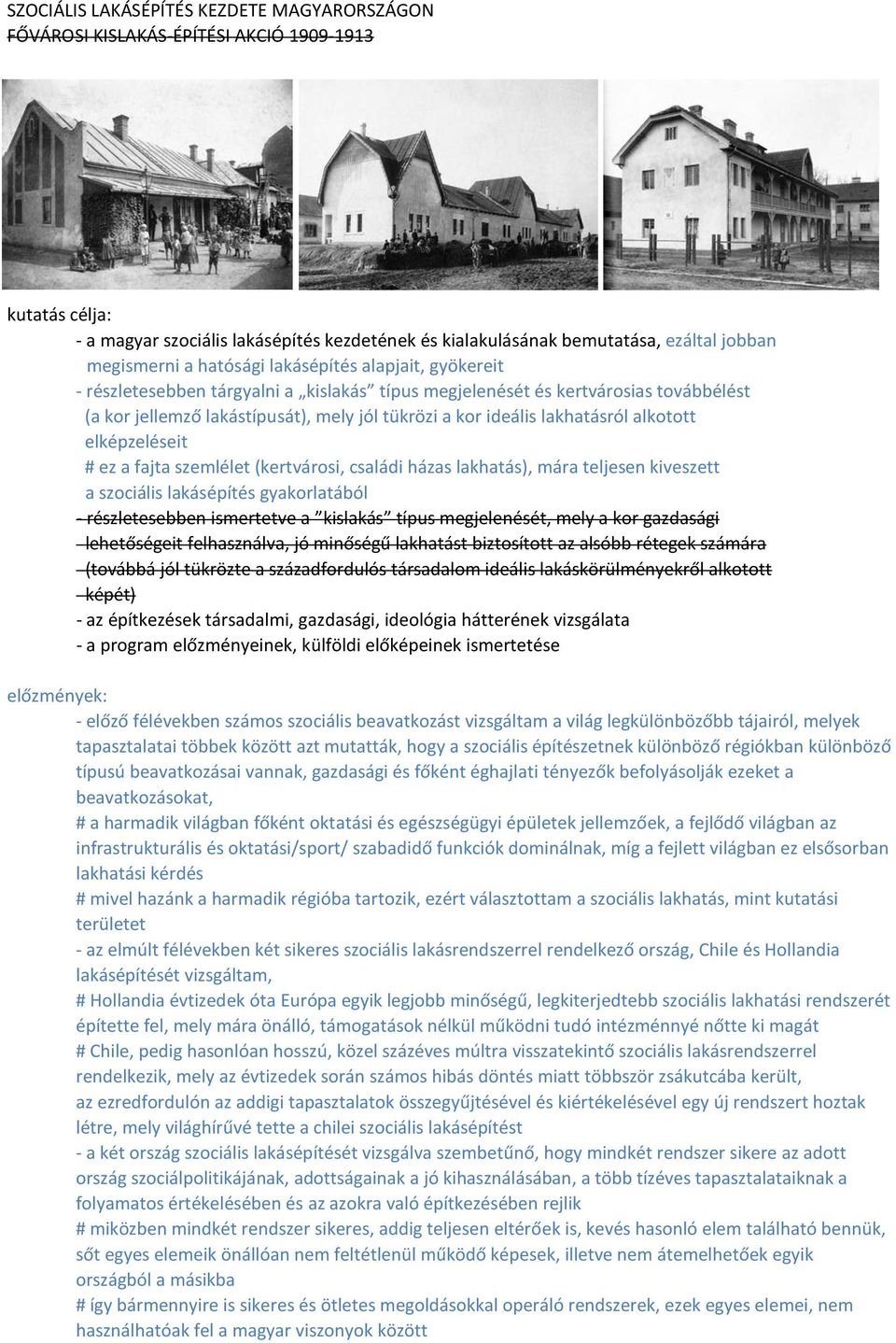 ideális lakhatásról alkotott elképzeléseit # ez a fajta szemlélet (kertvárosi, családi házas lakhatás), mára teljesen kiveszett a szociális lakásépítés gyakorlatából - részletesebben ismertetve a