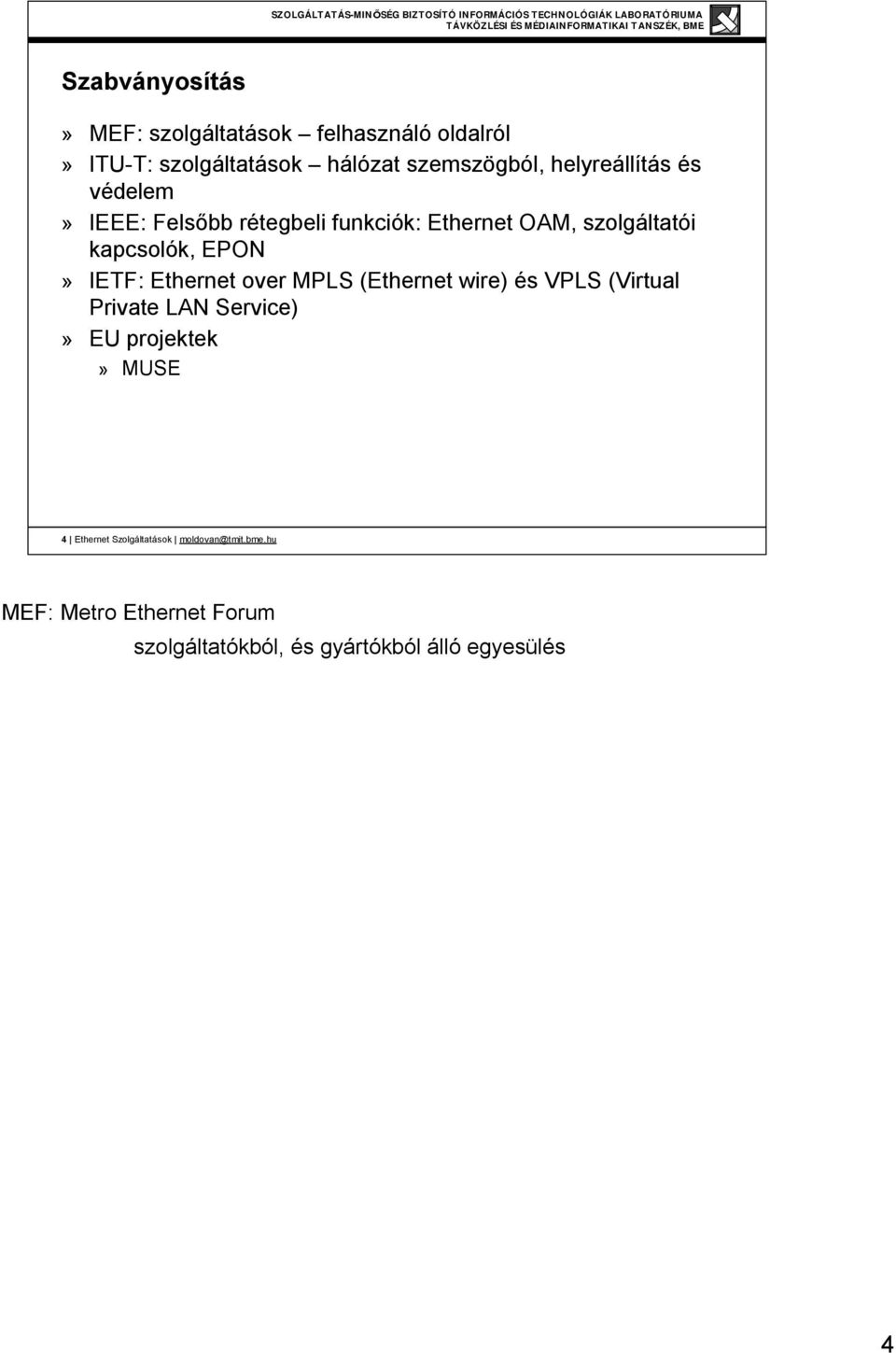 IETF: Ethernet over MPLS (Ethernet wire) és VPLS (Virtual Private LAN Service)» EU projektek» MUSE 4