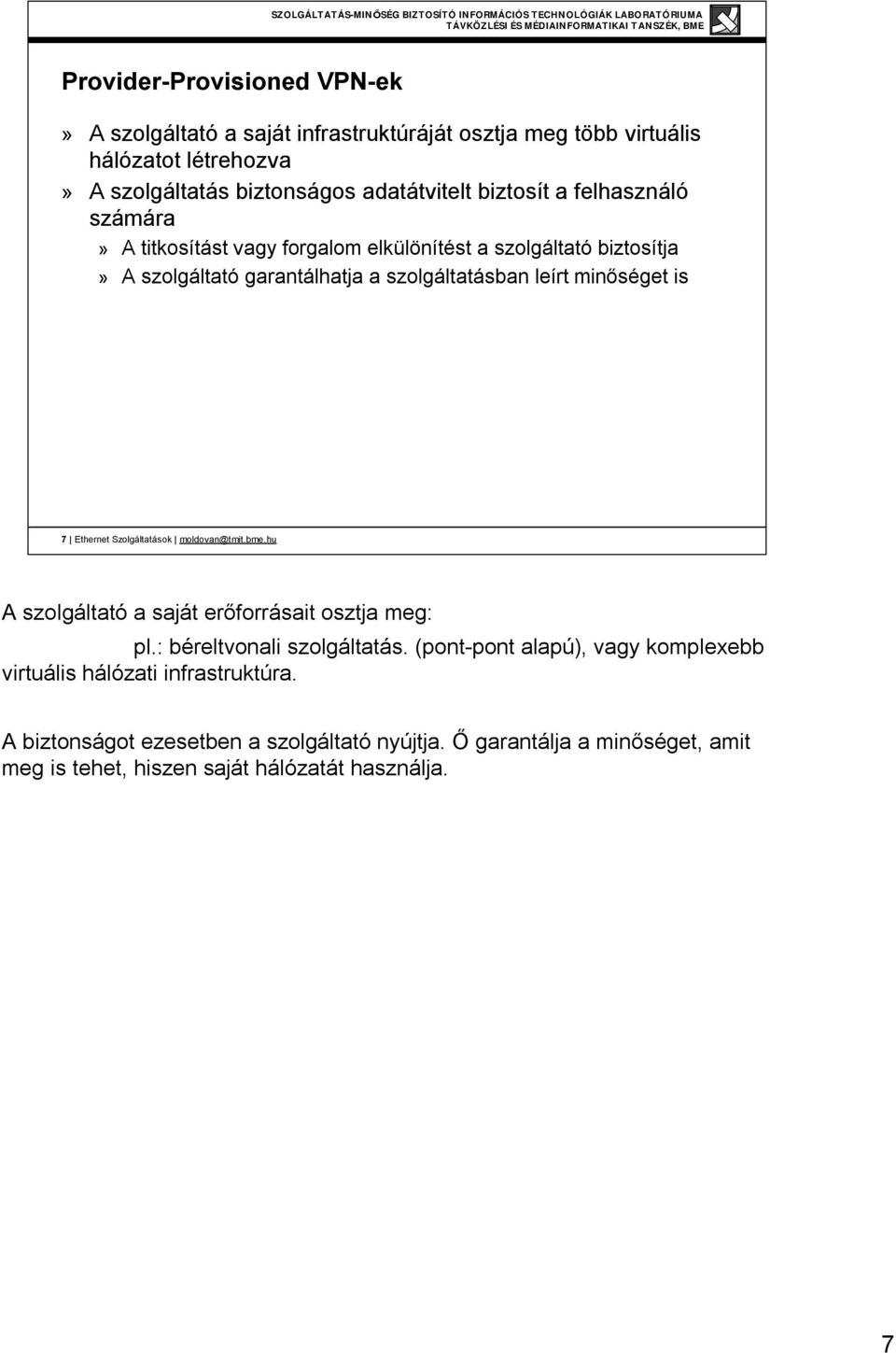 is 7 Ethernet Szolgáltatások moldovan@tmit.bme.hu A szolgáltató a saját erőforrásait osztja meg: pl.: béreltvonali szolgáltatás.