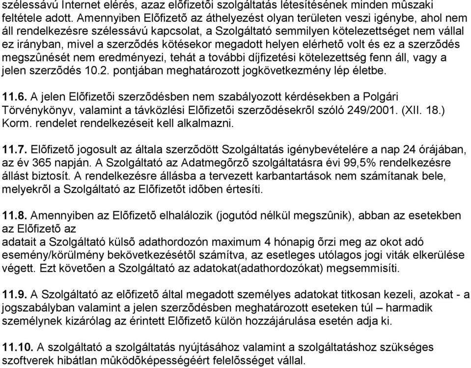 kötésekor megadott helyen elérhetõ volt és ez a szerzõdés megszûnését nem eredményezi, tehát a további díjfizetési kötelezettség fenn áll, vagy a jelen szerzõdés 10.2.
