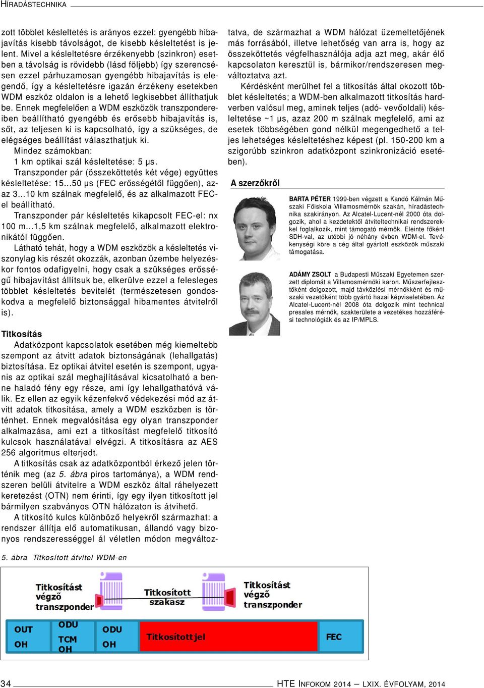 esetekben WDM eszköz oldalon is a lehetô legkisebbet állíthatjuk be.