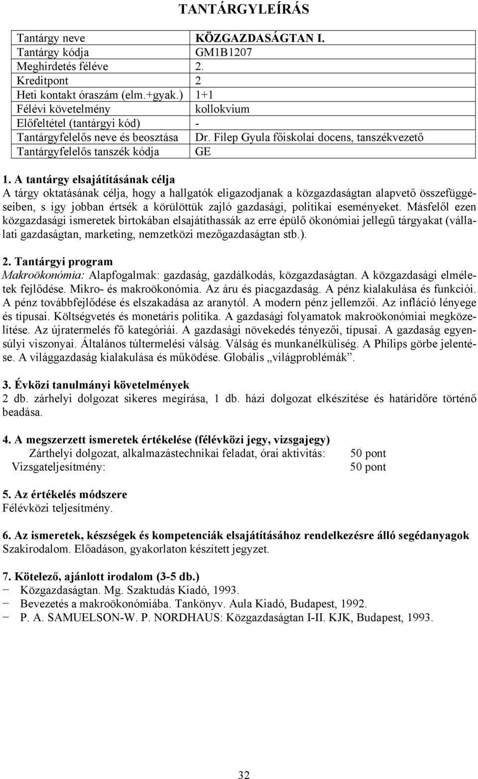 a körülöttük zajló gazdasági, politikai eseményeket.