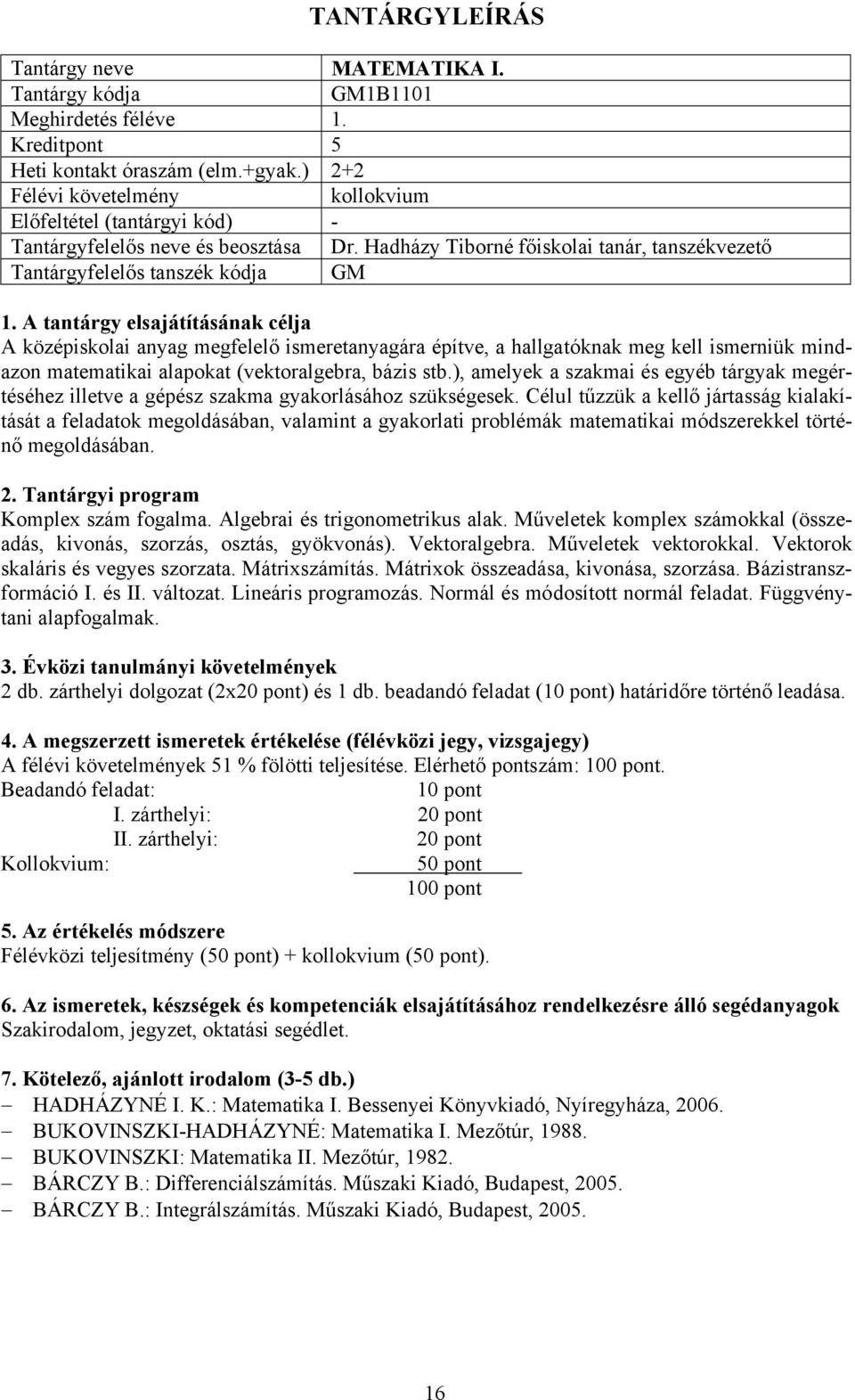 (vektoralgebra, bázis stb.), amelyek a szakmai és egyéb tárgyak megértéséhez illetve a gépész szakma gyakorlásához szükségesek.