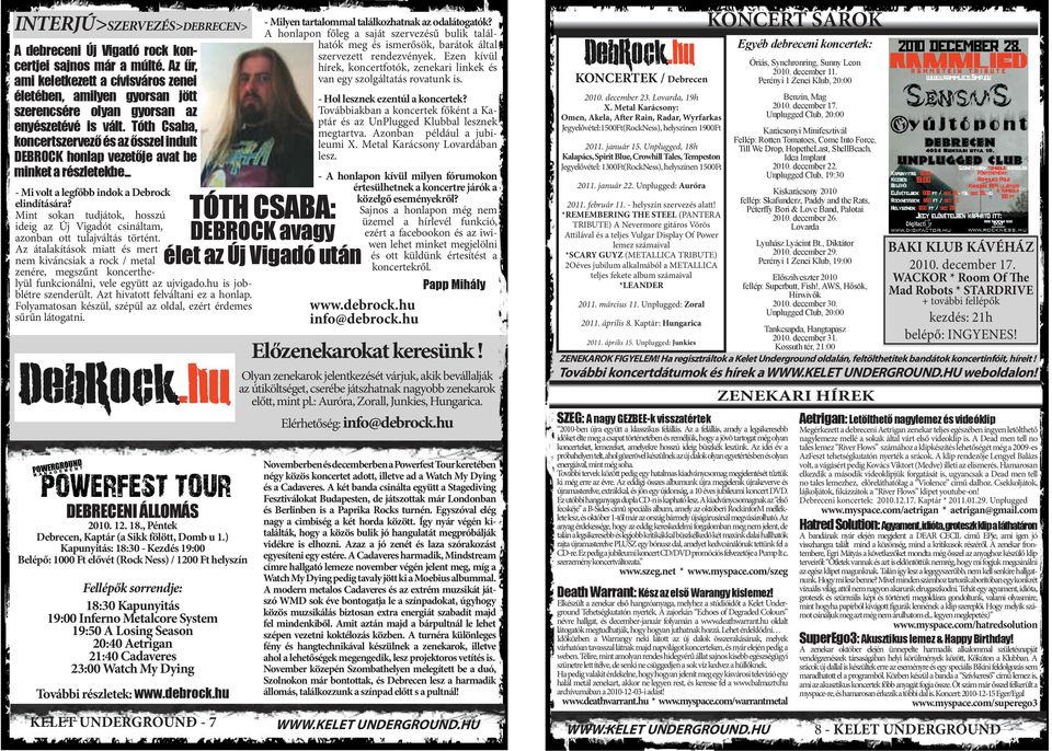 Tóth Csaba, koncertszervező és az ősszel indult DEBROCK honlap vezetője avat be minket a részletekbe... - Mi volt a legfőbb indok a Debrock elindítására?