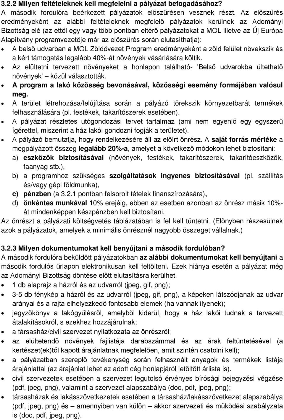 programvezetője már az előszűrés során elutasíthatja): A belső udvarban a MOL Zöldövezet Program eredményeként a zöld felület növekszik és a kért támogatás legalább 40%-át növények vásárlására költik.