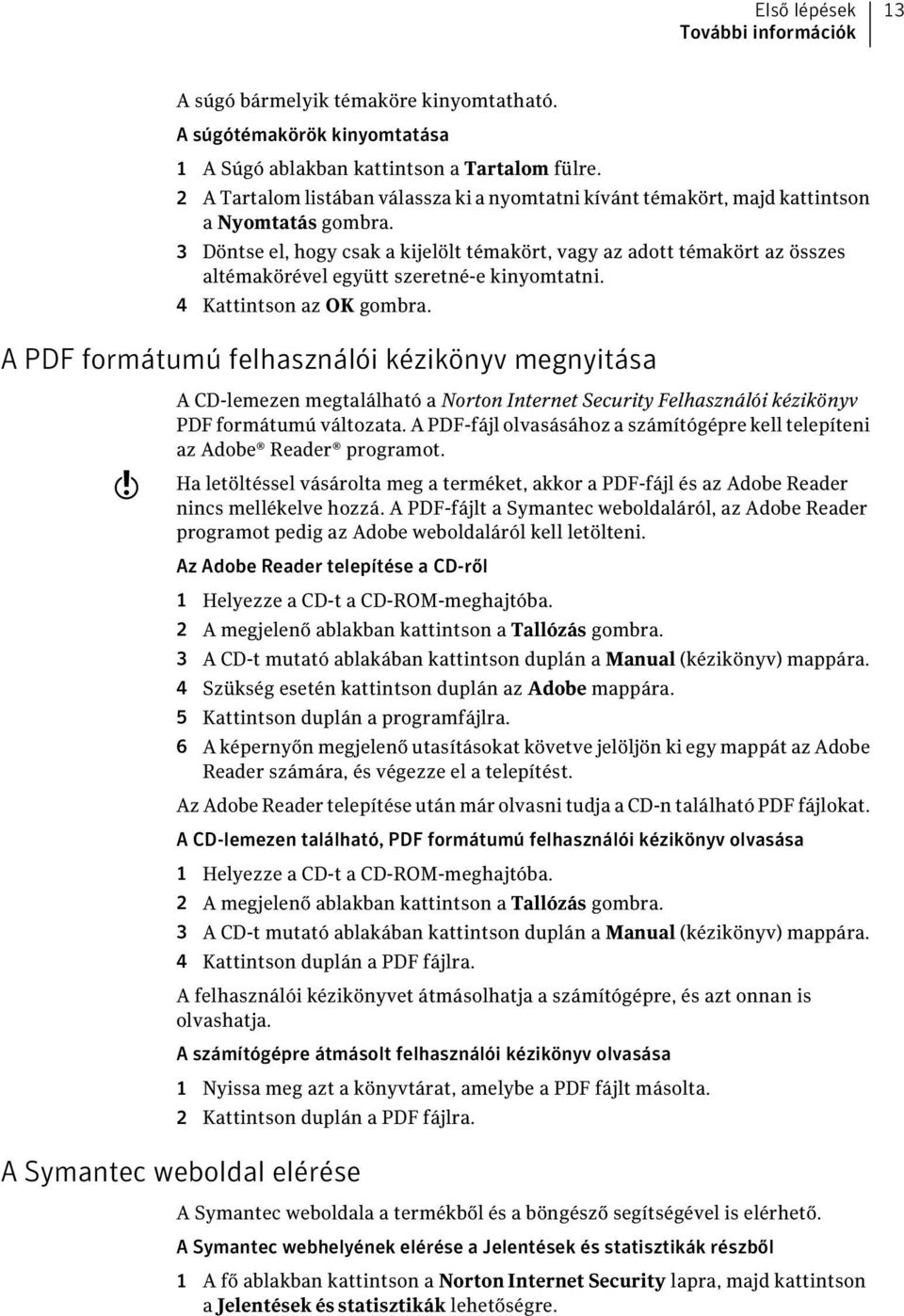 3 Döntse el, hogy csak a kijelölt témakört, vagy az adott témakört az összes altémakörével együtt szeretné-e kinyomtatni. 4 Kattintson az OK gombra.