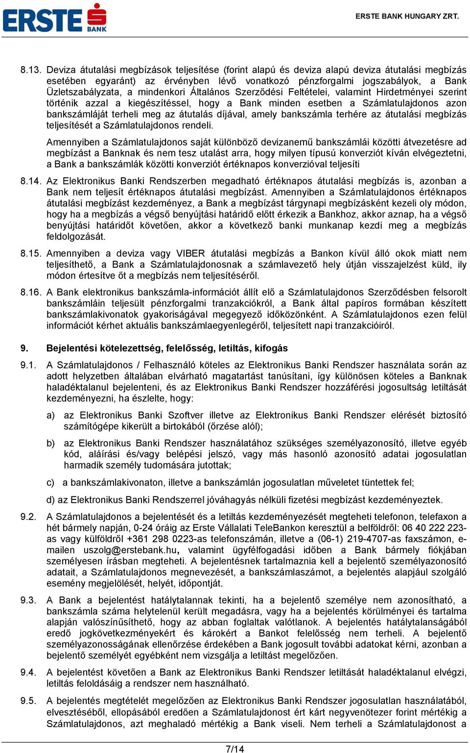 meg az átutalás díjával, amely bankszámla terhére az átutalási megbízás teljesítését a Számlatulajdonos rendeli.