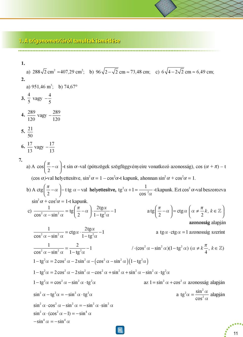 α t tg α val tg α + = -t kapunk. Ezt cos a-val beszorozva cos α sin a + cos a = -t kapunk.