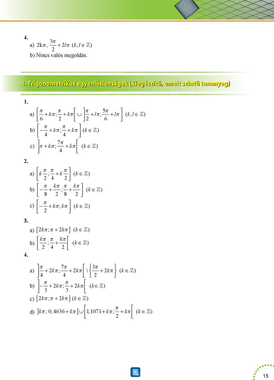 ) π b) + kπ; π + kπ ( k ) 7 c) π + π π k ; + kπ ( k ).