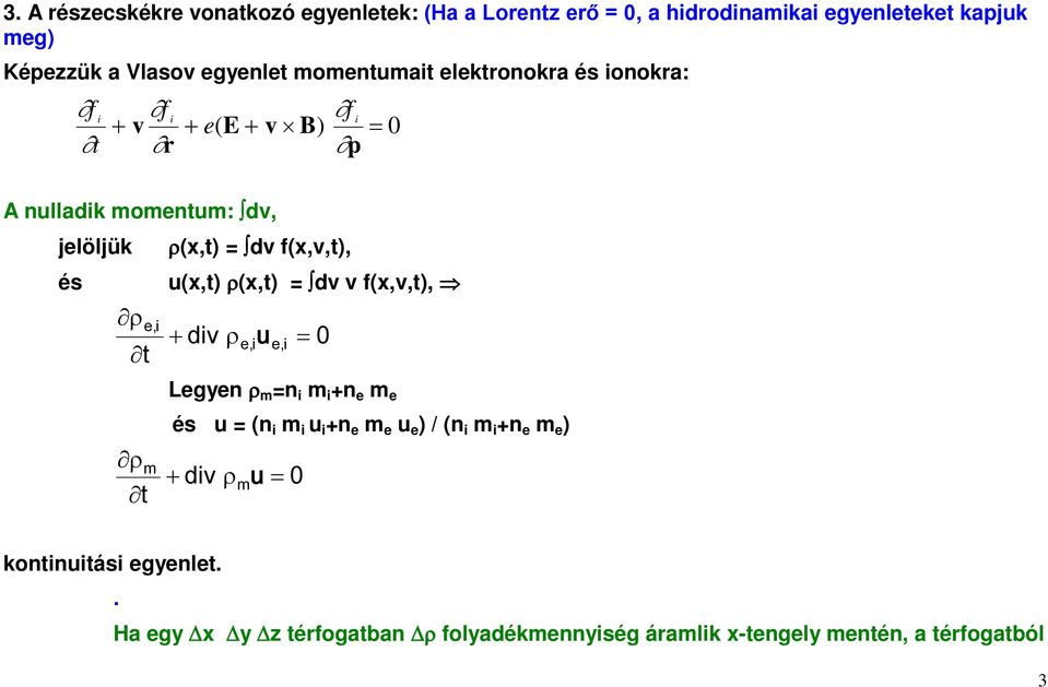 u(x,t) ρ(x,t) = dv v f(x,v,t), ρ e,i t + div ρ e,i u e,i = 0 ρ m t Legyen ρ m =n i m i +n e m e és u = (n i m i u i +n e m e u e ) / (n