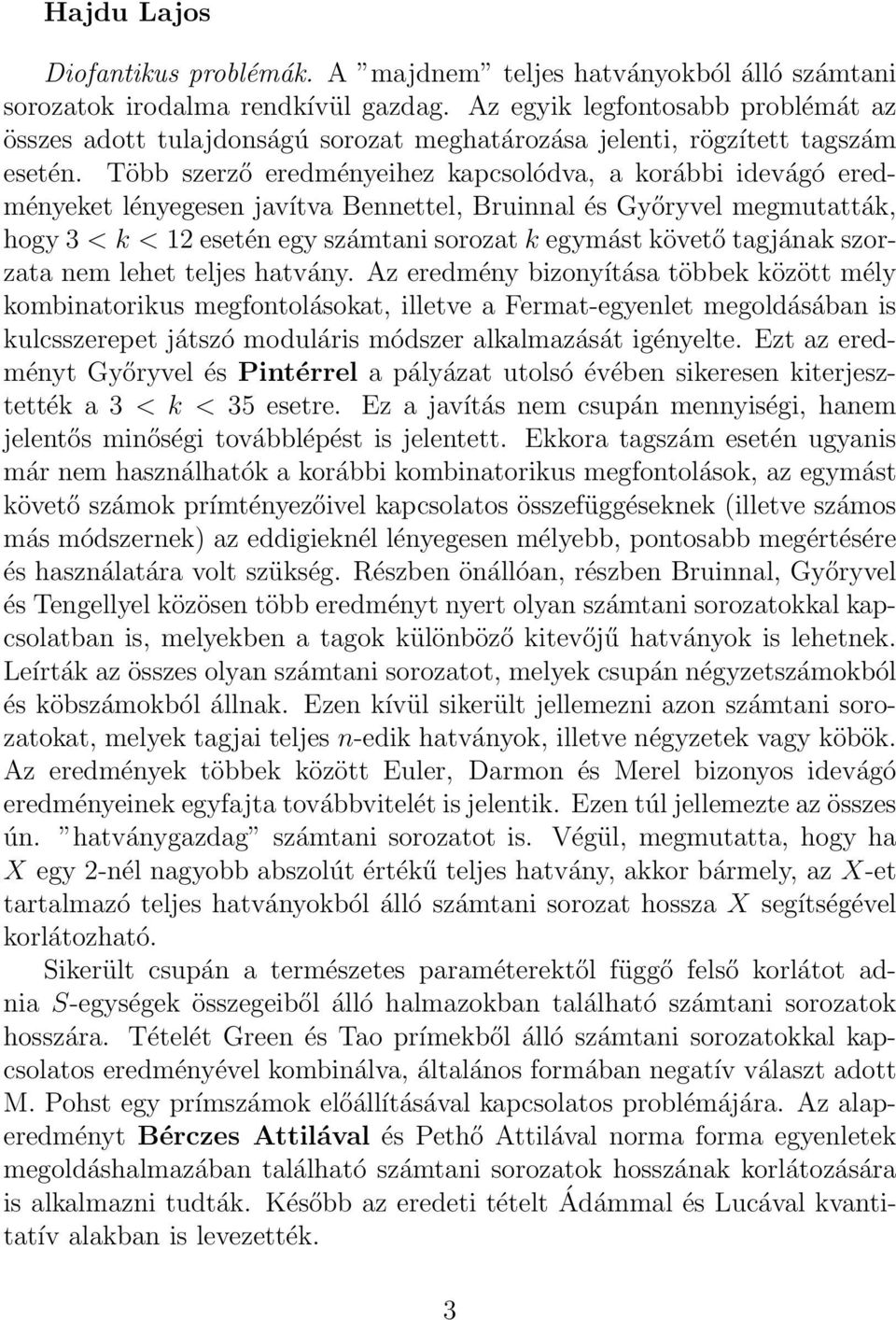 Több szerző eredményeihez kapcsolódva, a korábbi idevágó eredményeket lényegesen javítva Bennettel, Bruinnal és Győryvel megmutatták, hogy 3 < k < 12 esetén egy számtani sorozat k egymást követő
