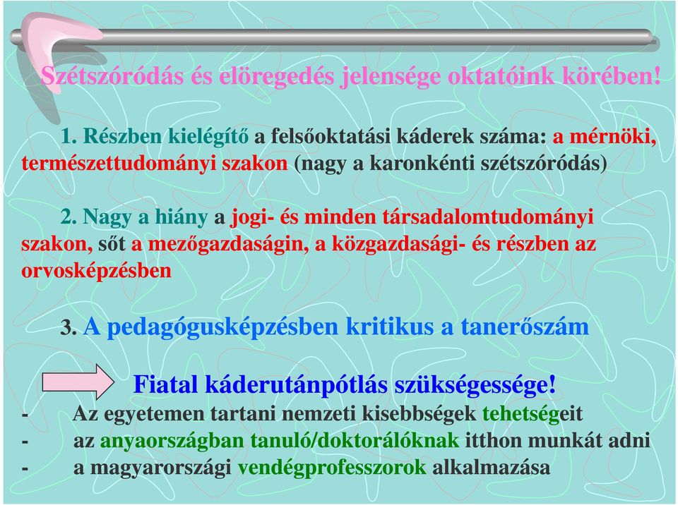 Nagy a hiány a jogi- és minden társadalomtudományi szakon, sőt a mezőgazdaságin, a közgazdasági- és részben az orvosképzésben 3.