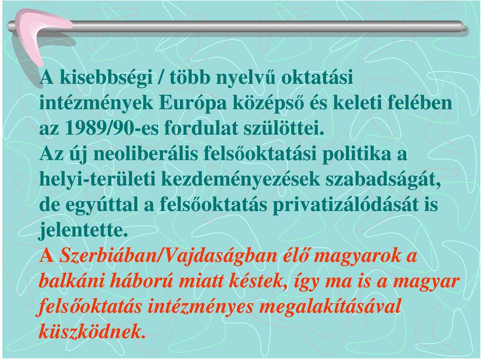 Az új neoliberális felsőoktatási politika a helyi-területi kezdeményezések szabadságát, de egyúttal