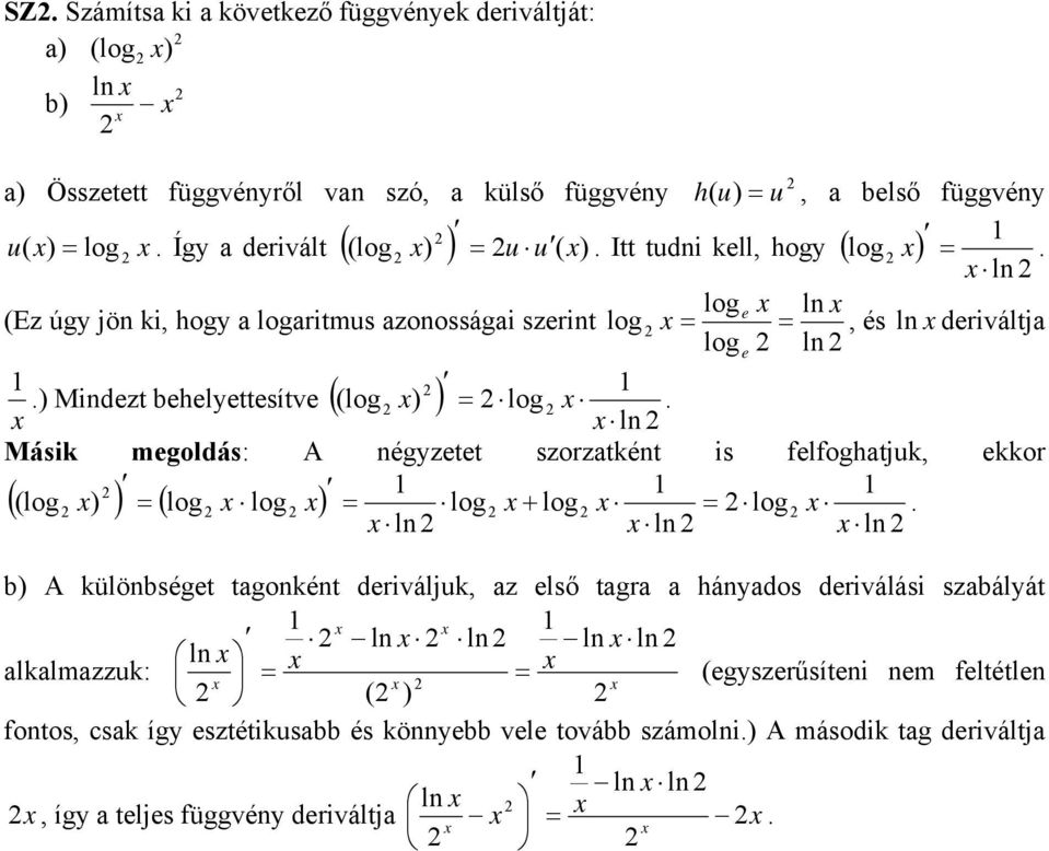 ) Mindzt bhlyttsítv ( ) (log ) = log. ln Másik mgoldás: A négyztt szorzatként is loghatjuk, kkor ((log ) ) = ( log log ) = log + log = log.