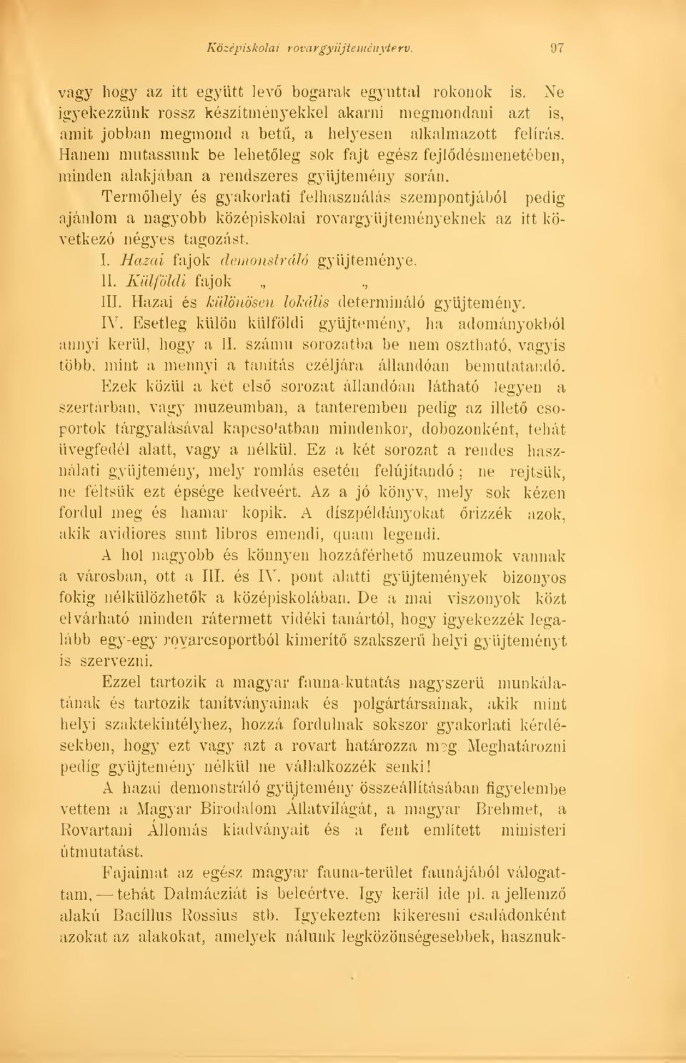 Hanem mutassunk be lehetleg sok fajt egész fejldésmenetében, minden alakjában a rendszeres gyjtemény során.