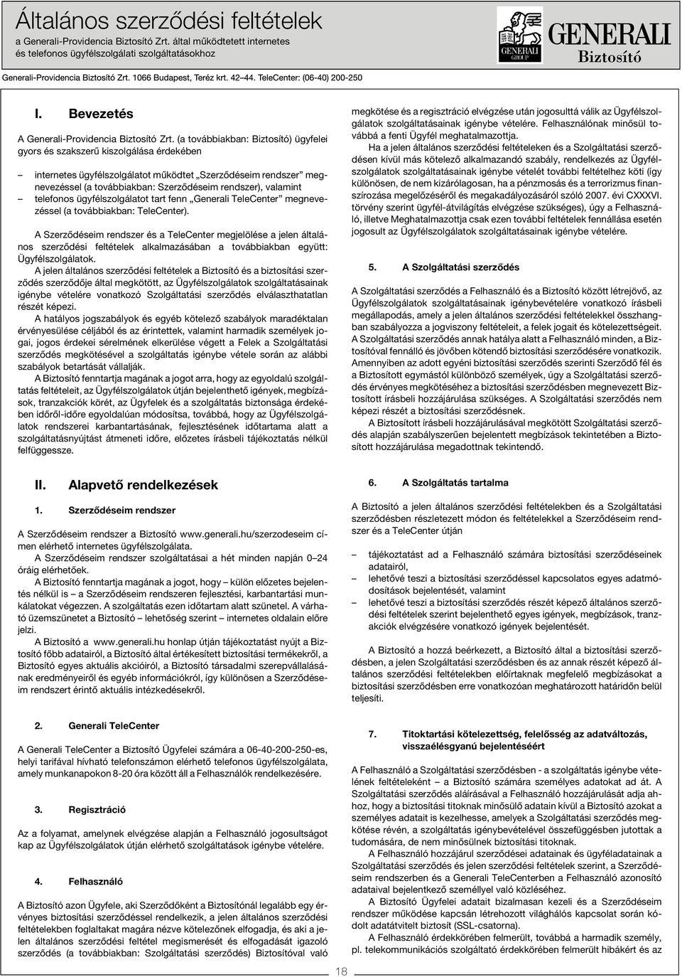 valamint telefonos ügyfélszolgálatot tart fenn Generali TeleCenter megnevezéssel (a továbbiakban: TeleCenter).