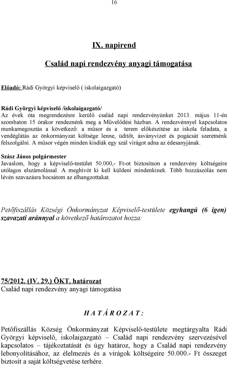 2013. május 11-én szombaton 15 órakor rendeznénk meg a Művelődési házban.