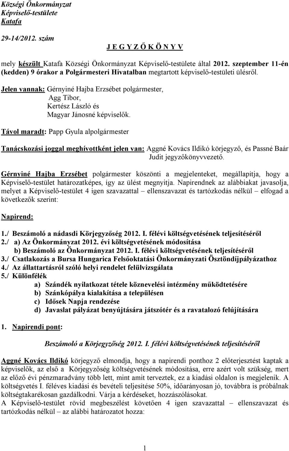 Jelen vannak: Gérnyiné Hajba Erzsébet polgármester, Agg Tibor, Kertész László és Magyar Jánosné képviselők.