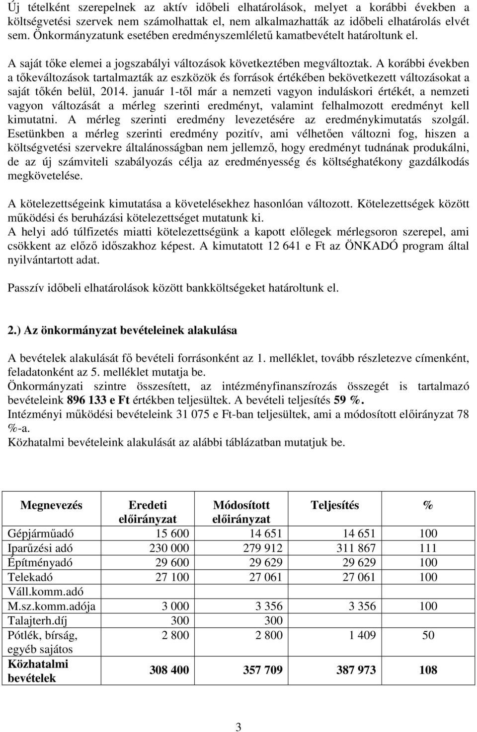 A korábbi években a tőkeváltozások tartalmazták az eszközök és források értékében bekövetkezett változásokat a saját tőkén belül, 2014.