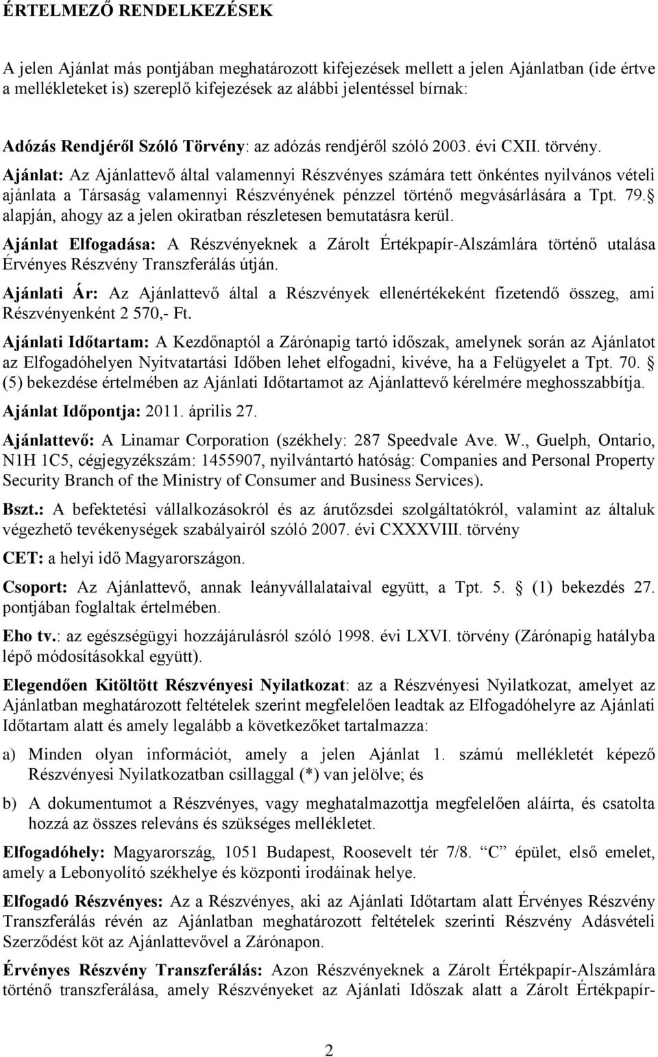 Ajánlat: Az Ajánlattevő által valamennyi Részvényes számára tett önkéntes nyilvános vételi ajánlata a Társaság valamennyi Részvényének pénzzel történő megvásárlására a Tpt. 79.
