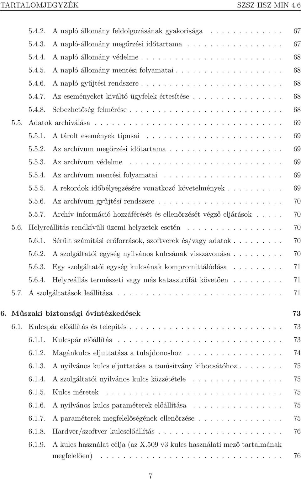 Az eseményeket kiváltó ügyfelek értesítése................ 68 5.4.8. Sebezhetőség felmérése........................... 68 5.5. Adatok archiválása................................. 69 5.5.1.