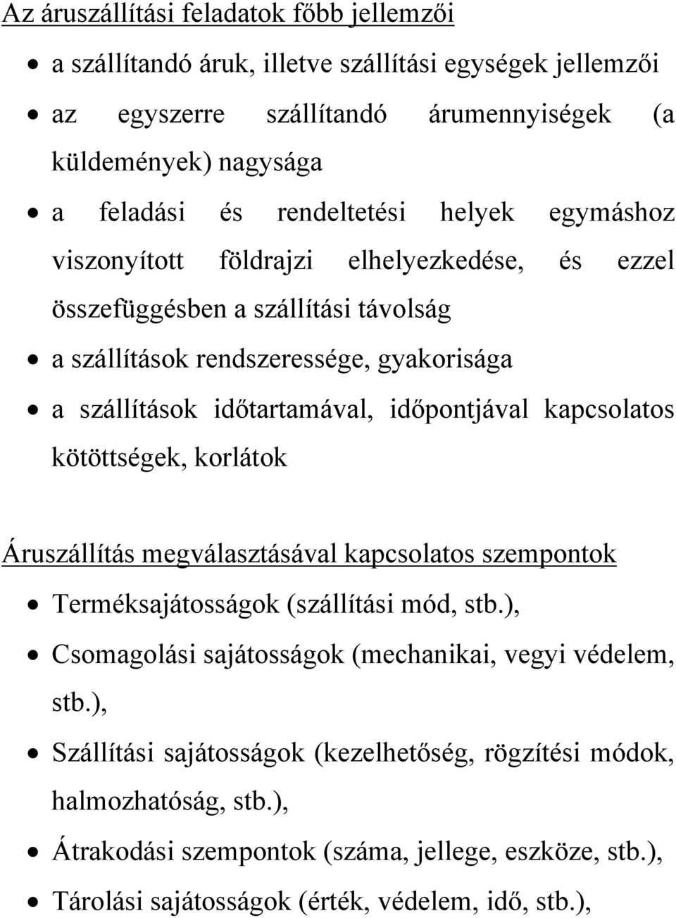 időpontjával kapcsolatos kötöttségek, korlátok Áruszállítás megválasztásával kapcsolatos szempontok Terméksajátosságok (szállítási mód, stb.