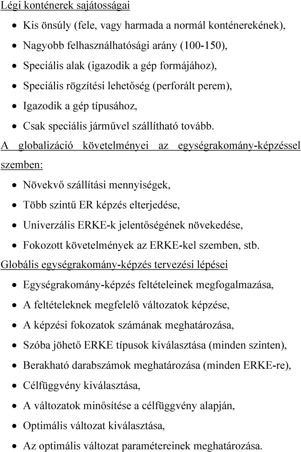 A globalizáció követelményei az egységrakomány-képzéssel szemben: Növekvő szállítási mennyiségek, Több szintű ER képzés elterjedése, Univerzális ERKE-k jelentőségének növekedése, Fokozott