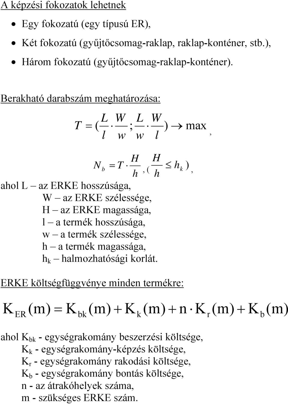 hosszúsága, w a termék szélessége, h a termék magassága, h k halmozhatósági korlát.