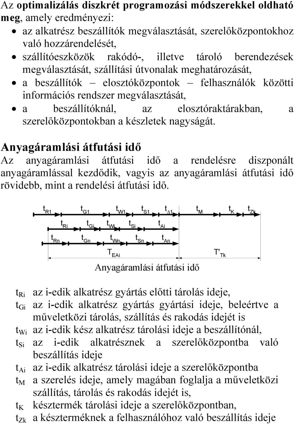 elosztóraktárakban, a szerelőközpontokban a készletek nagyságát.