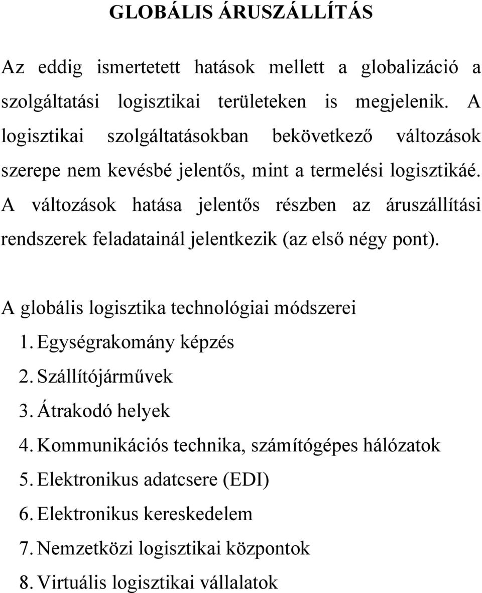 A változások hatása jelentős részben az áruszállítási rendszerek feladatainál jelentkezik (az első négy pont). A globális logisztika technológiai módszerei 1.