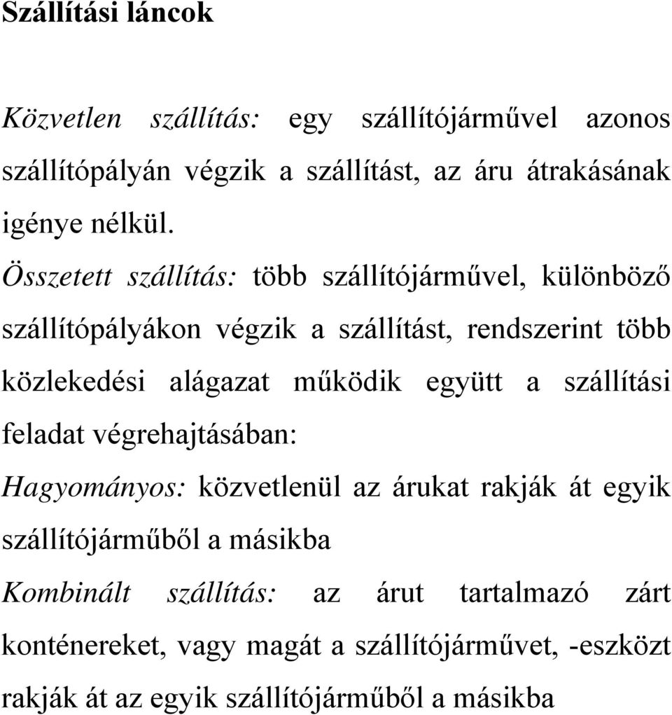működik együtt a szállítási feladat végrehajtásában: Hagyományos: közvetlenül az árukat rakják át egyik szállítójárműből a másikba