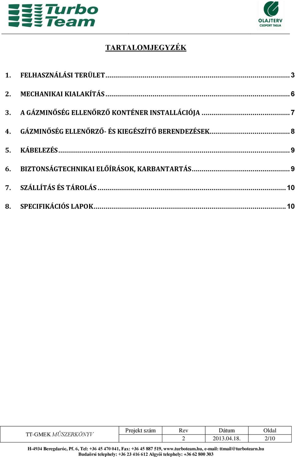 SZÁLLÍTÁS ÉS TÁROLÁS... 10 8. SPECIFIKÁCIÓS LAPOK... 10 TT-GMEK MŰSZERKÖNYV Projekt szám Rev Dátum Oldal 2 2013.04.18.