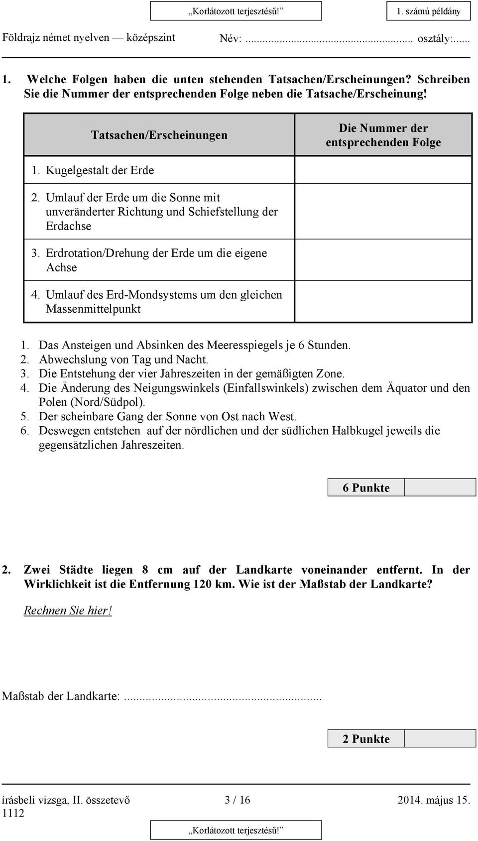 Erdrotation/Drehung der Erde um die eigene Achse 4. Umlauf des Erd-Mondsystems um den gleichen Massenmittelpunkt 1. Das Ansteigen und Absinken des Meeresspiegels je 6 Stunden. 2.