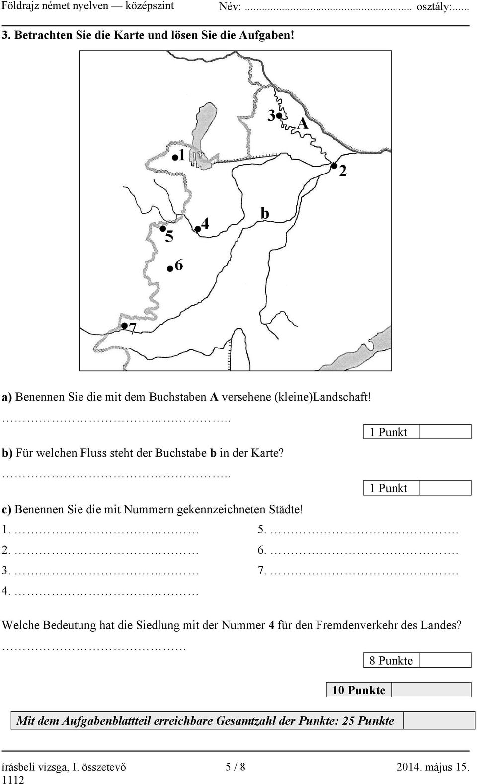 .. 1 Punkt c) Benennen Sie die mit Nummern gekennzeichneten Städte! 1. 5.. 2. 6.. 3. 7.. 4.