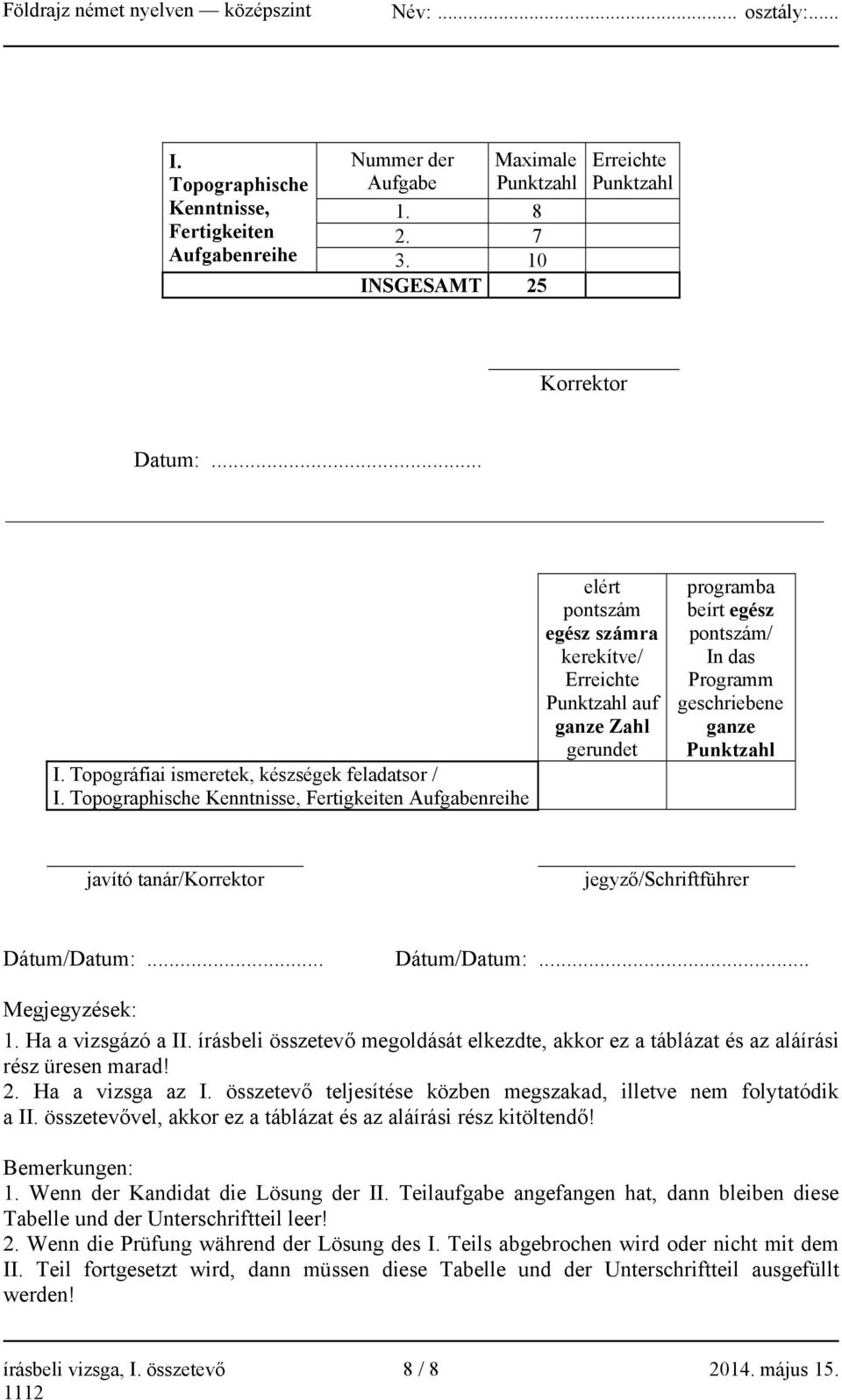 ganze Punktzahl javító tanár/korrektor jegyző/schriftführer Dátum/Datum:... Dátum/Datum:... Megjegyzések: 1. Ha a vizsgázó a II.