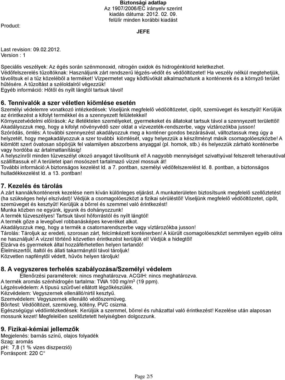 Egyéb információ: Hőtől és nyílt lángtól tartsuk távol! 6.