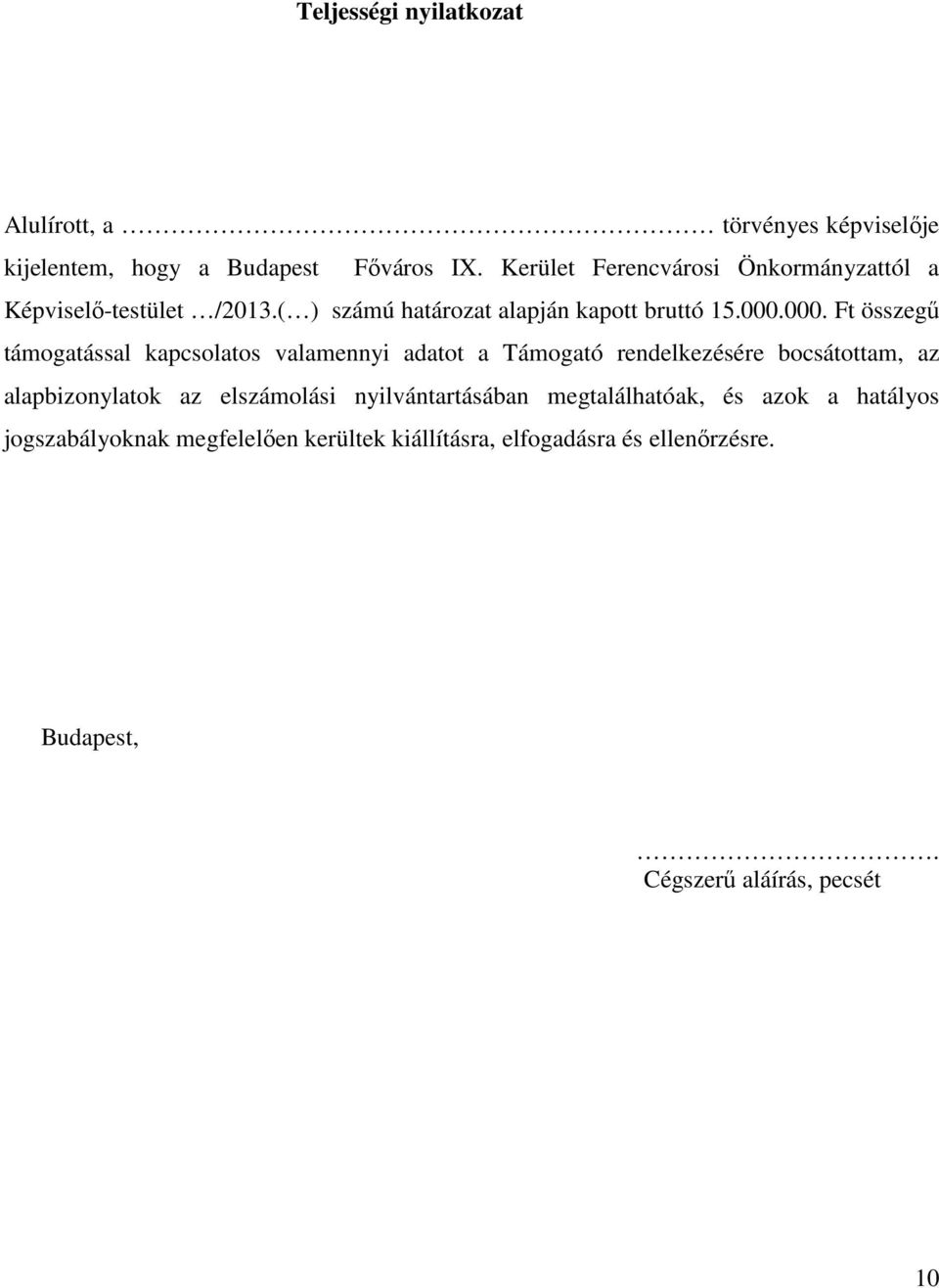 000. Ft összegű támogatással kapcsolatos valamennyi adatot a Támogató rendelkezésére bocsátottam, az alapbizonylatok az