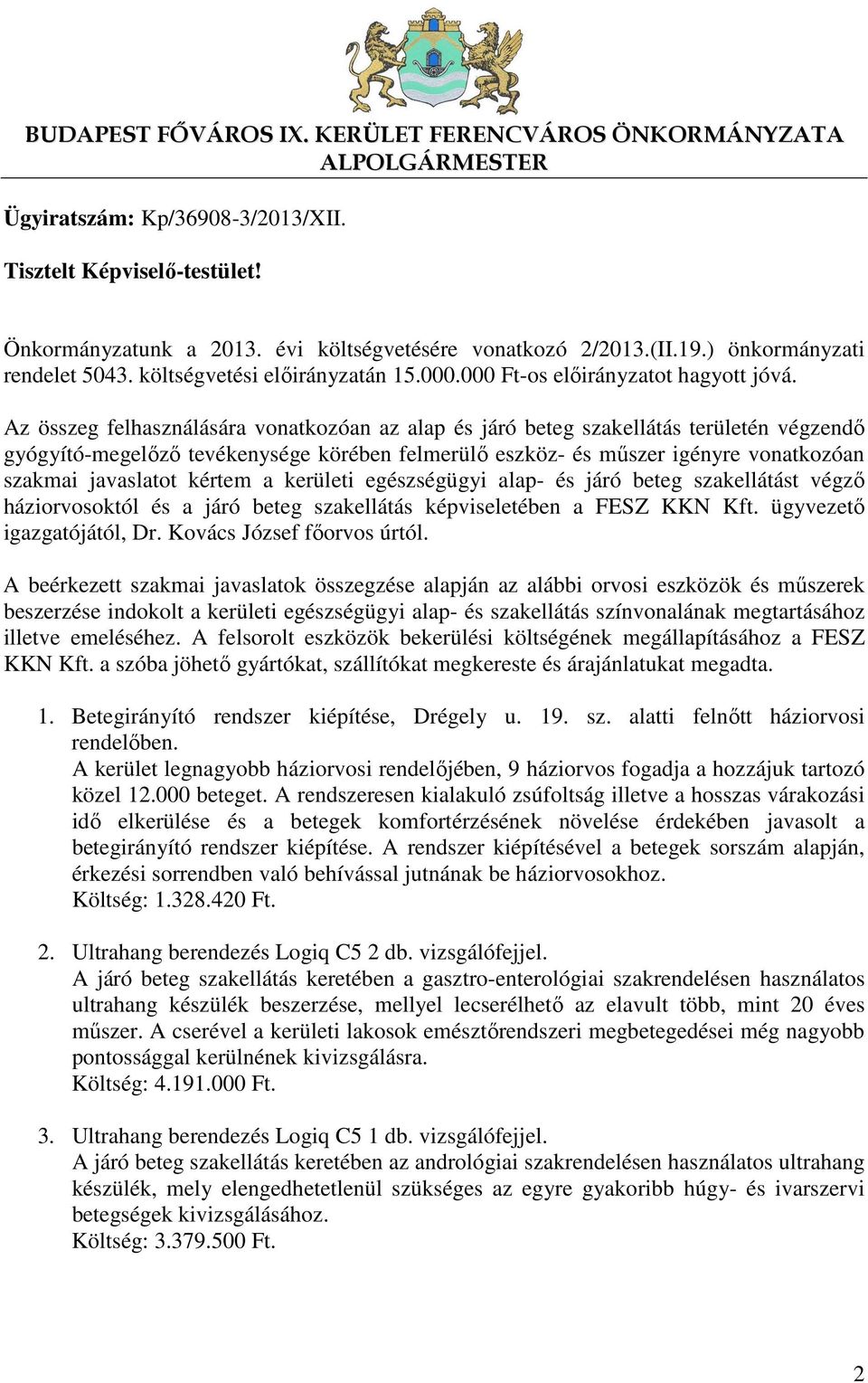 Az összeg felhasználására vonatkozóan az alap és járó beteg szakellátás területén végzendő gyógyító-megelőző tevékenysége körében felmerülő eszköz- és műszer igényre vonatkozóan szakmai javaslatot