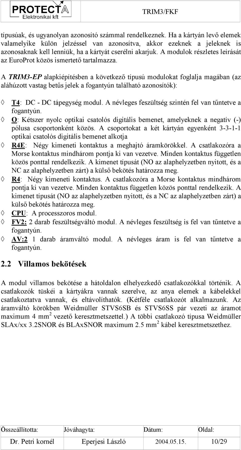 A modulok részletes leírását az EuroProt közös ismertető tartalmazza.