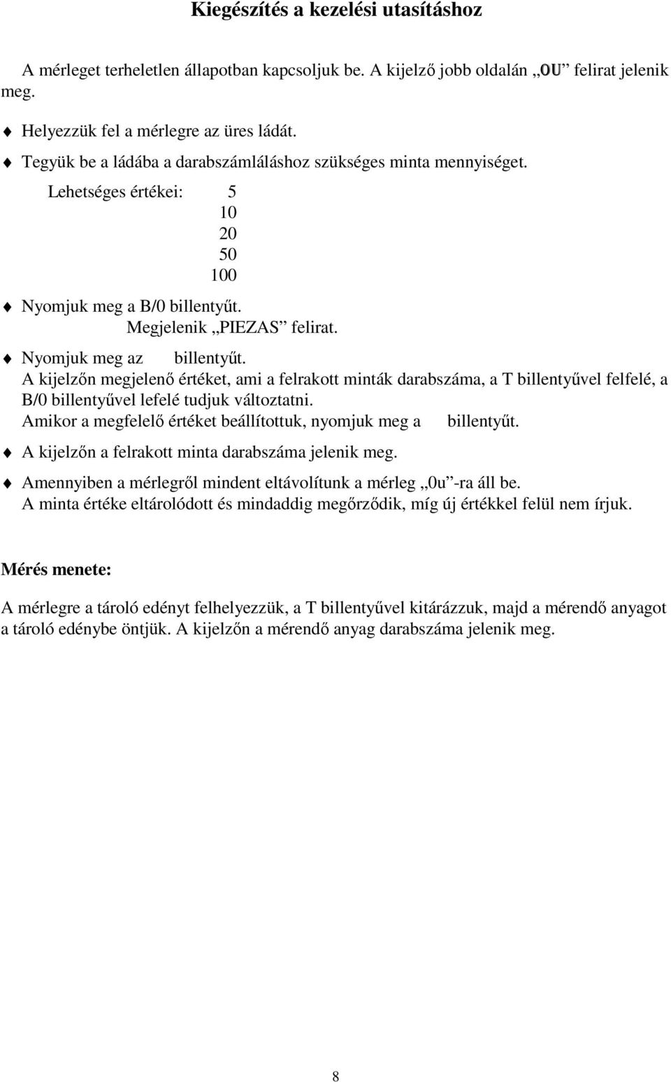 A kijelzőn megjelenő értéket, ami a felrakott minták darabszáma, a T billentyűvel felfelé, a B/0 billentyűvel lefelé tudjuk változtatni.