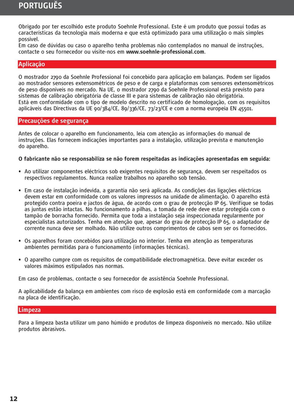 Em caso de dúvidas ou caso o aparelho tenha problemas não contemplados no manual de instruções, contacte o seu fornecedor ou visite-nos em www.soehnle-professional.com.