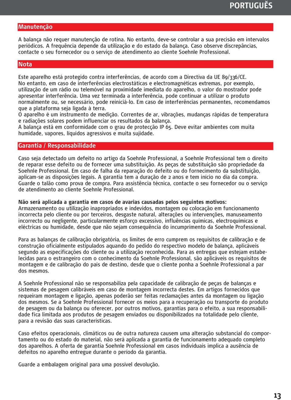 Nota Este aparelho está protegido contra interferências, de acordo com a Directiva da UE 89/336/CE.