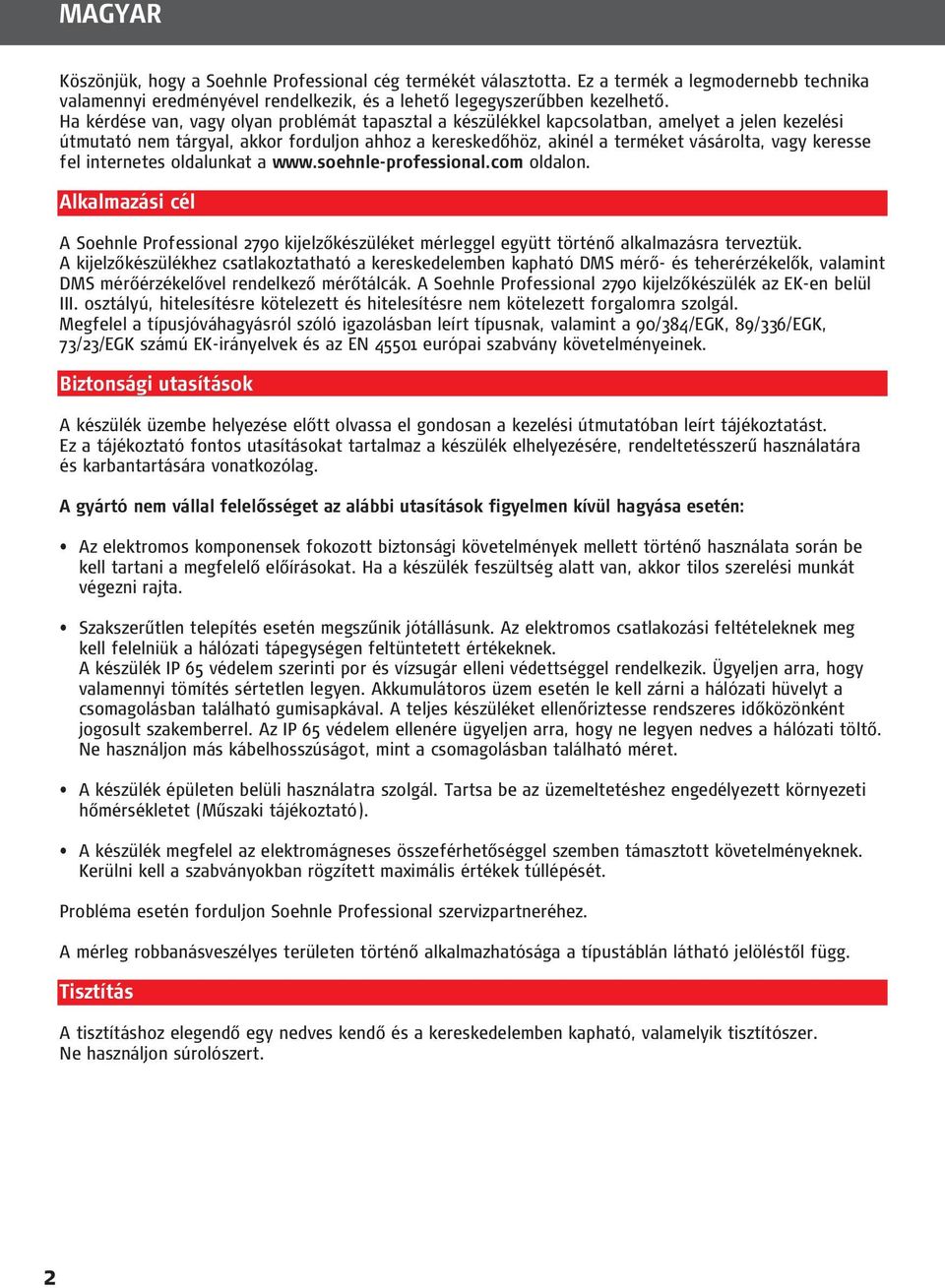 keresse fel internetes oldalunkat a www.soehnle-professional.com oldalon. Alkalmazási cél A Soehnle Professional 2790 kijelzőkészüléket mérleggel együtt történő alkalmazásra terveztük.