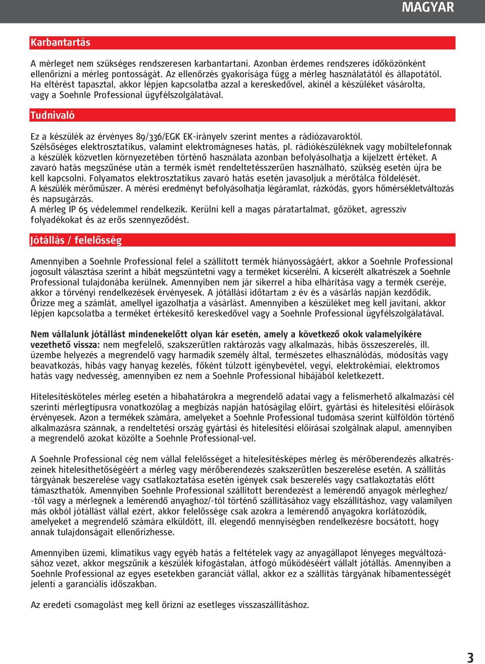 Ha eltérést tapasztal, akkor lépjen kapcsolatba azzal a kereskedővel, akinél a készüléket vásárolta, vagy a Soehnle Professional ügyfélszolgálatával.